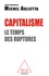 Michel Aglietta - Capitalisme - Le temps des ruptures.