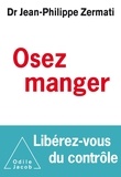 Jean-Philippe Zermati - Osez manger, libérez-vous du contrôle.