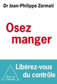 Jean-Philippe Zermati - Osez manger, libérez-vous du contrôle.