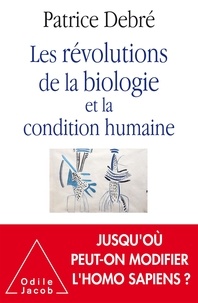 Patrice Debré - Les révolutions de la biologie et la condition humaine.
