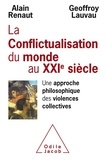 Alain Renaut et Geoffroy Lauvau - Conflictualisation du monde au XXIe siècle - Une approche philosophique des violences collectives.