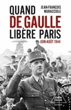 Jean-François Muracciole - Quand De Gaulle libéra Paris - Juin-Août 1944.