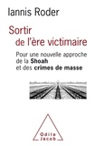 Iannis Roder - Sortir de l'ère victimaire - Pour une nouvelle approche de la Shoah et des crimes de masse.