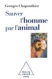 Georges Chapouthier - Sauver l'homme par l'animal - Retrouver nos émotions animales.