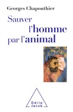 Georges Chapouthier - Sauver l'homme par l'animal - Retrouver nos émotions animales.