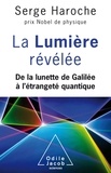Serge Haroche - La lumière révélée - De la lunette de Galilée à l'étrangeté quantique.