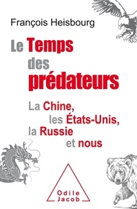 François Heisbourg - Le Temps des prédateurs - La Chine, les Etats-Unis, la Russie et nous.