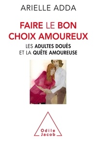 Arielle Adda - Faire le bon choix amoureux - Les adultes doués et la quête amoureuse.