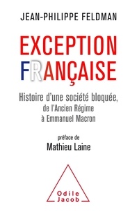 Jean-Philippe Feldman - Exception française - Histoire d'une société bloquée de l'Ancien Régim à Emmanuel Macron.