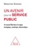 Sébastien Soriano - Un avenir pour le service public - Un nouvel Etat face à la vague écologique, numérique, démocratique.