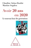 Martine Segalen et Claudine Attias-Donfut - Avoir 20 ans en 2020 - Le nouveau fossé des générations.