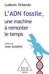 Ludovic Orlando - L'ADN fossile, une machine à remonter le temps - Les tests ADN en archéologie.