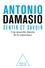 Antonio Damasio - Savoir et sentir - Nouvelle théorie de la conscience.