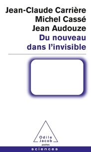Jean-Claude Carrière et Jean Audouze - Du nouveau dans l'invisible.