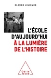 Claude Lelièvre - L'école d'aujourd'hui à la lumière de l'histoire - Surprises et contre vérités historiques.