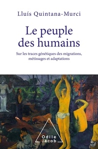 Lluís Quintana-Murci - Le peuple des humains - Sur les traces génétiques des migrations, métissages et adaptations.