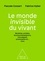 Pascale Cossart et Fabrice Hyber - Le monde invisible du vivant - Bactéries, archées, levures/champignons, microalgues, protozoaires et... virus.