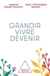 Jeanne Siaud-Facchin et Jean-Christophe Seznec - Grandir, vivre, devenir.