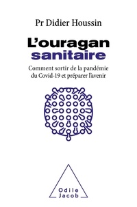 Didier Houssin - L'ouragan sanitaire - Comment sortir de la pandémie COVID-19 et préparer l'avenir.