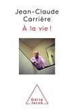 Jean-Claude Carrière - A la vie !.