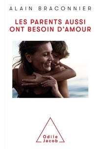 Alain Braconnier - Les parents aussi ont besoin d'amour - La parole aux parents.