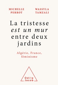 Perrot Michelle et Tamzali Wassyla - "La tristesse est un mur entre deux jardins" - Algérie, France, féminisme.