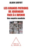 Alain Louyot - Les grands patrons de journaux face à l'avenir - Une enquête mondiale.