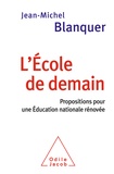 Jean-Michel Blanquer - L'école de demain - Propositions pour une Education nationale rénovée.
