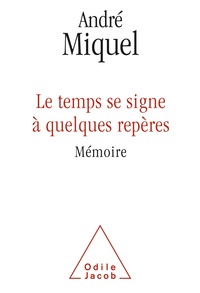 André Miquel - Le temps se signe à quelques repères - Mémoire.