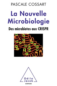 Pascale Cossart - La nouvelle microbiologie - Des microbiotes aux CRISPR.