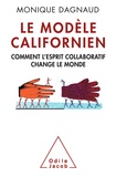 Monique Dagnaud - Le Modèle californien - Comment l'esprit collaboratif change le monde.