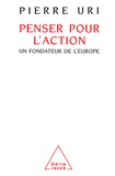 Pierre Uri - Penser pour l'action - Un fondateur de l'Europe.