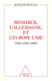 Joseph Rovan - Bismarck, l'Allemagne et l'Europe unie - 1898-1998-2098.