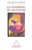 Jacques Rogé - Le syndrome de Nietzsche.