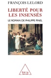 François Lelord - Liberté pour les insensés - Le roman de Philippe Pinel.