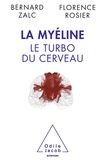 Bernard Zalc et Florence Rosier - La myéline, le turbo du cerveau.