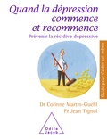 Corinne Martin-Guehl et Jean Tignol - Quand la dépression commence et recommence - Prévenir la récidive dépressive.
