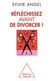 Sylvie Angel - Réfléchissez avant de divorcer !.