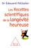 Edouard Pélissier - Les recettes scientifques de la longévité heureuse.