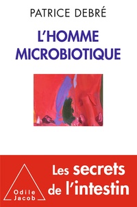 Patrice Debré - L'homme microbiotique.