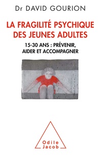 David Gourion - La fragilité psychique des jeunes adultes - 15-30 ans : prévenir, aider et accompagner.