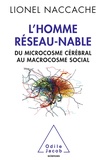 Lionel Naccache - L'homme réseau-nable - Du microcosme cérébral au microcosme des sociétés humaines.