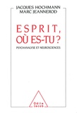 Jeannerod et Jacques Hochmann - Esprit, où es-tu ? - Psychanalyse et neurosciences.