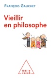 François Galichet - Vieillir en philosophe.
