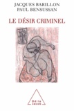 Jacques Barillon et Paul Bensussan - Désir criminel (Le).
