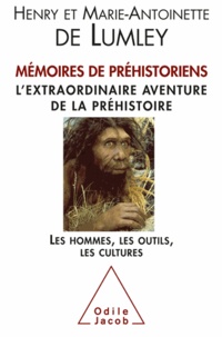 Henry de Lumley et Marie-Antoinette de Lumley - Mémoires de préhistoriens - L'extraordinaire aventure de la préhistoire, Les hommes, les outils, les cultures.