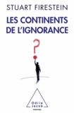 Stuart Firestein - Continents de l'ignorance (Les).