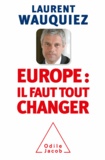 Laurent Wauquiez - Europe : il faut tout changer.
