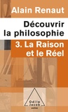 Alain Renaut - Découvrir la philosophie - Tome 3, La raison et le réel.