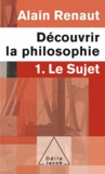 Alain Renaut - Découvrir la philosophie 1 : Le Sujet.